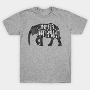 Completely Irrelephant - funny pun design T-Shirt